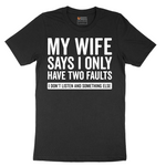 My Wife Says I Only Have Two Faults - Mens T-Shirt - Sizes S - 6XL