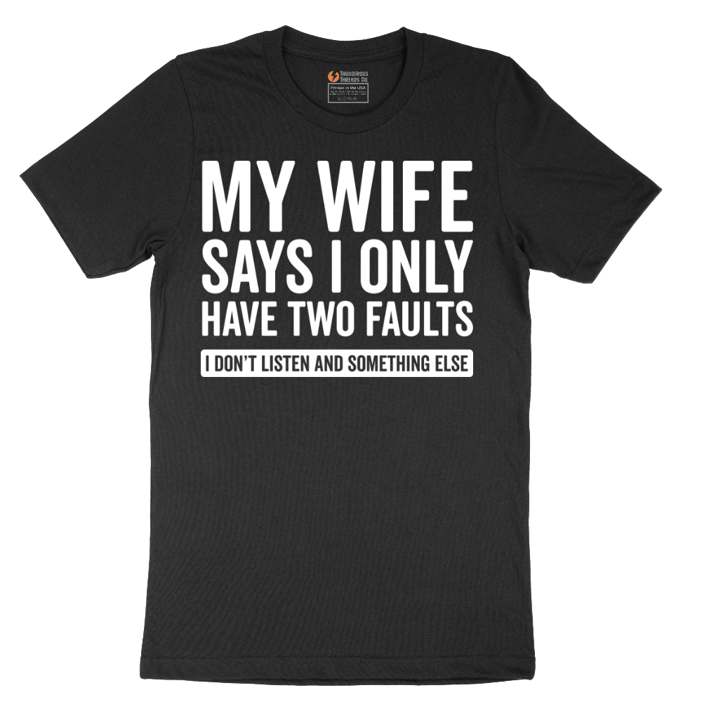 My Wife Says I Only Have Two Faults - Mens T-Shirt - Sizes S - 6XL