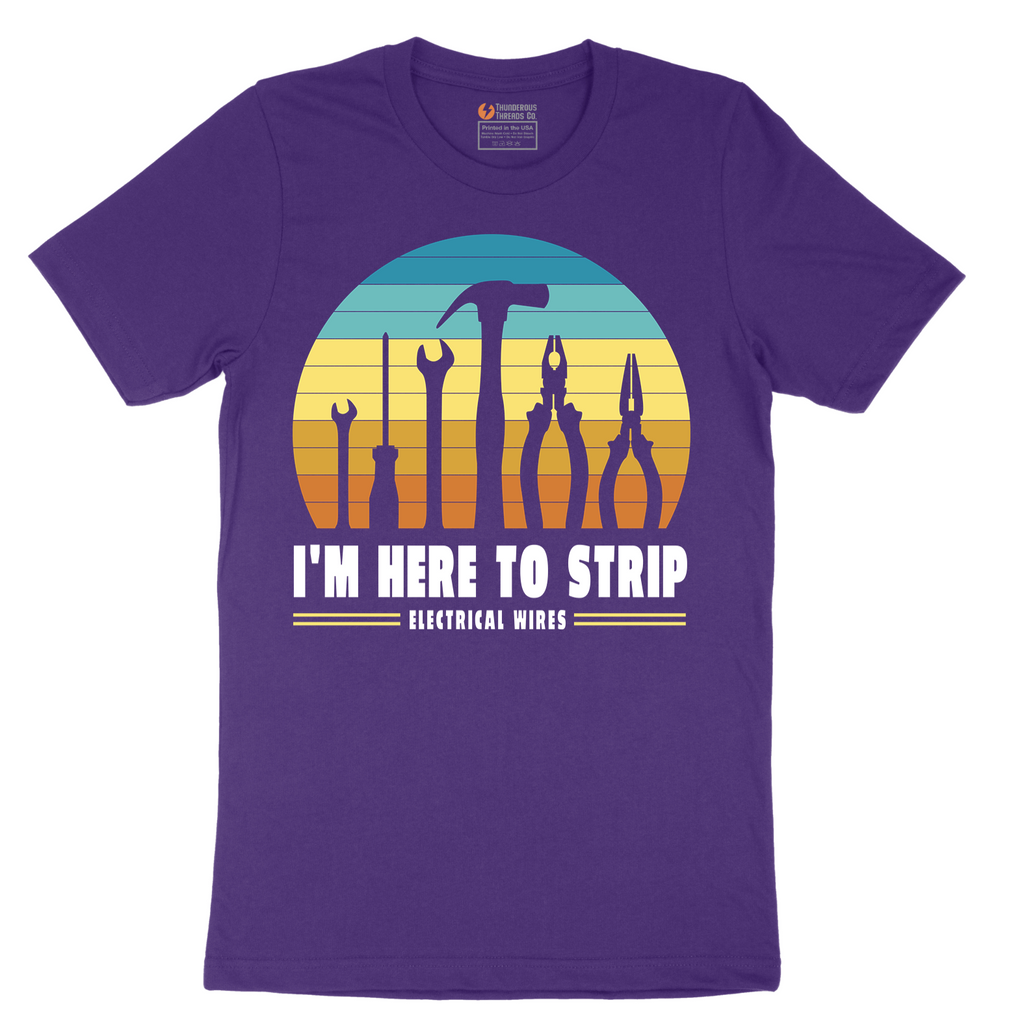 I'm Here to Strip Electrical Wires - Mens T-Shirt - Sizes S - 6XL