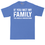 If You Met My Family You Would Understand | Mens Tall T-Shirt