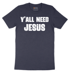 Yall Need Jesus Version 2 - Mens T-Shirt - Sizes S - 6XL