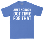 Ain't Nobody Got Time for That | Mens Tall T-Shirt