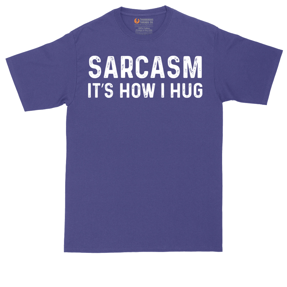 Sarcasm Its How I Hug | Mens Tall T-Shirt