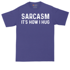 Sarcasm Its How I Hug | Mens Tall T-Shirt