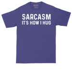 Sarcasm Its How I Hug | Mens Tall T-Shirt