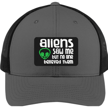 Aliens Saw Me - 3D Patch Trucker Hat