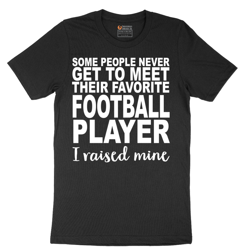 Football Player_I Raised Mine - Mens T-Shirt - Sizes S - 6XL