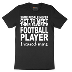 Football Player_I Raised Mine - Mens T-Shirt - Sizes S - 6XL
