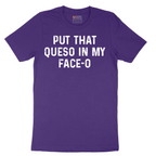 Put that Queso in My Face-O - Mens T-Shirt - Sizes S - 6XL