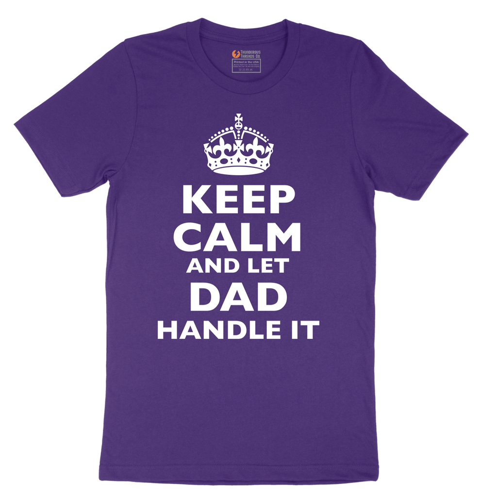 Keep Calm and Let Dad Handle It - Mens T-Shirt - Sizes S - 6XL