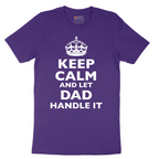 Keep Calm and Let Dad Handle It - Mens T-Shirt - Sizes S - 6XL