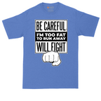 Be Careful I'm Too Fat to Run Away | Mens Tall T-Shirt