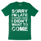 Sorry I'm Late I Didn't Want to Come Version 3 - Mens T-Shirt - Sizes S - 6XL