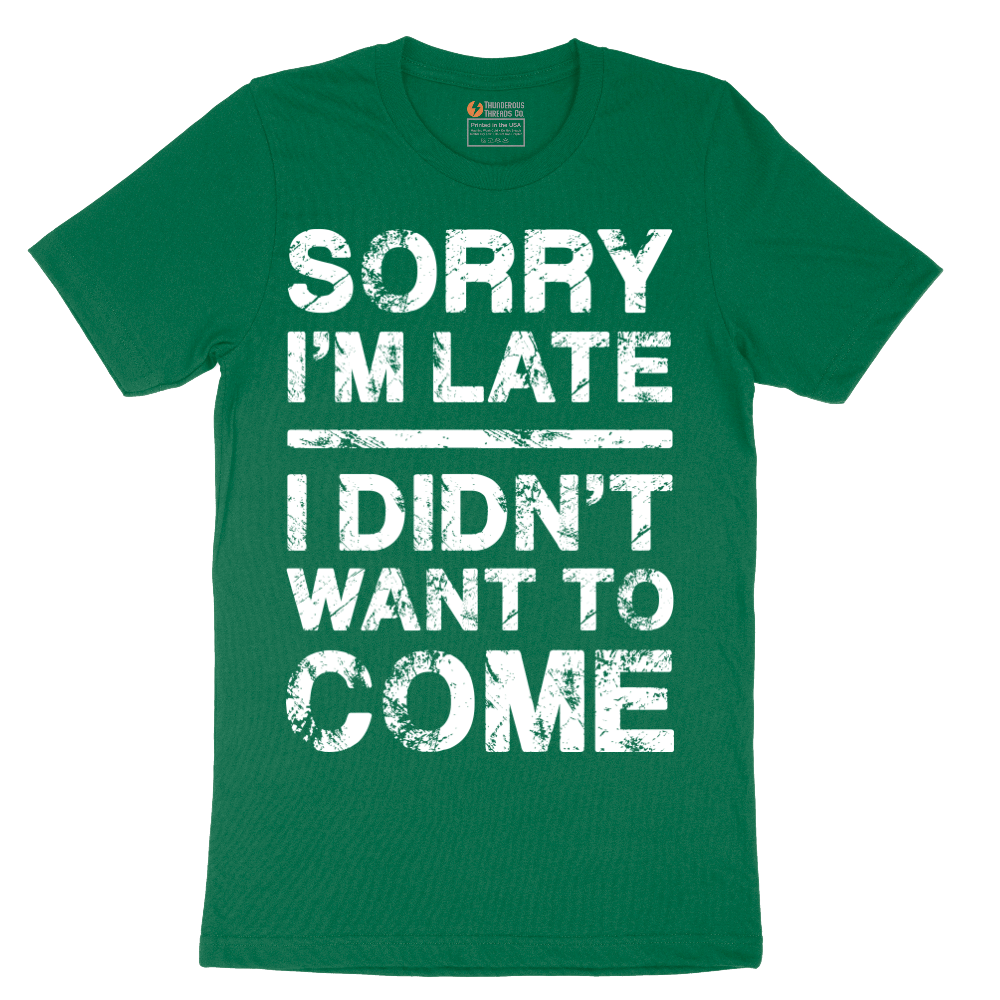 Sorry I'm Late I Didn't Want to Come Version 3 - Mens T-Shirt - Sizes S - 6XL