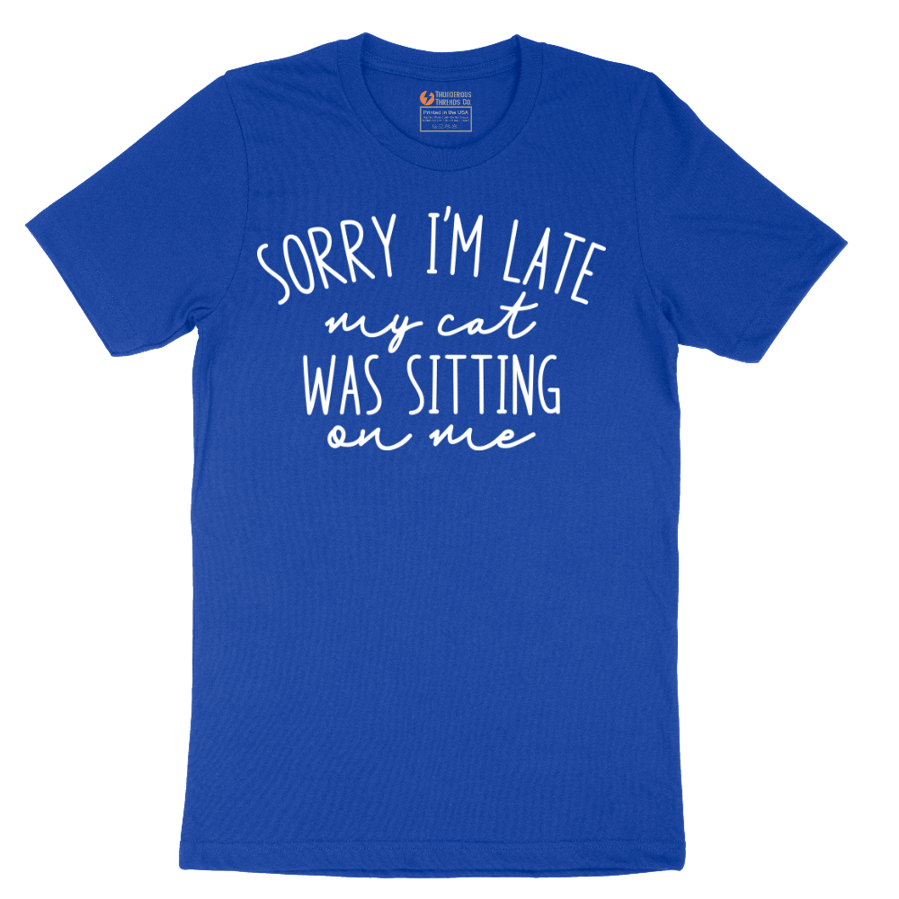 Sorry I'm Late My Cat was Sitting on Me - Mens T-Shirt - Sizes S - 6XL