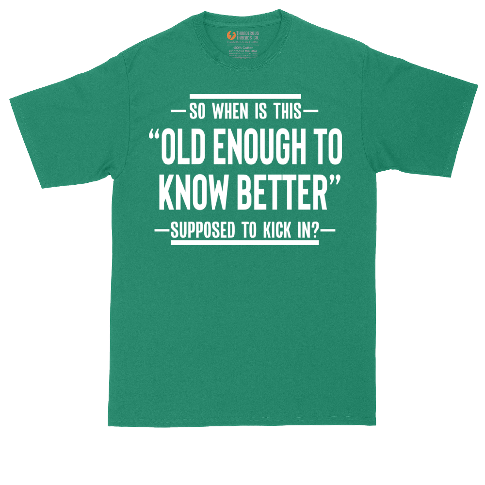 So When is This Old Enough To Know Better Supposed to Kick In | Mens Tall T-Shirt