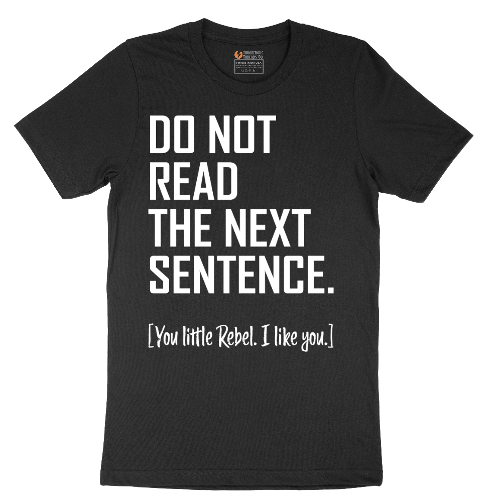 Do Not Read the Next Sentence - Mens T-Shirt - Sizes S - 6XL