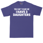 You Can't Scare Me I Have 3 Daughters | Mens Tall T-Shirt