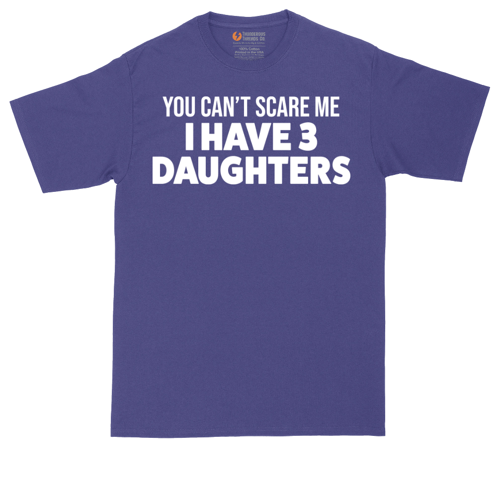 You Can't Scare Me I Have 3 Daughters | Mens Tall T-Shirt