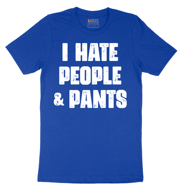 I Hate People and Pants - Mens T-Shirt - Sizes S - 6XL