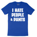 I Hate People and Pants - Mens T-Shirt - Sizes S - 6XL