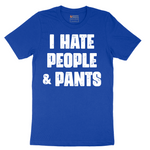 I Hate People and Pants - Mens T-Shirt - Sizes S - 6XL