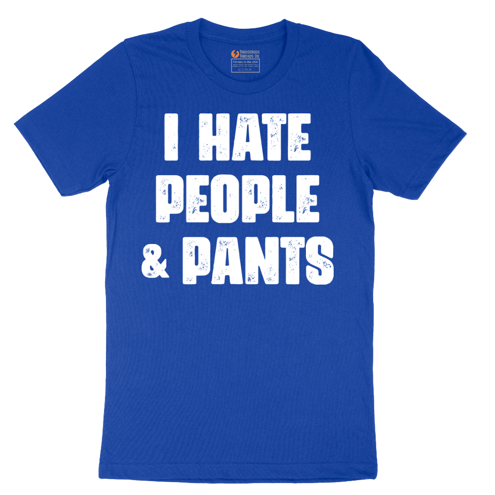 I Hate People and Pants - Mens T-Shirt - Sizes S - 6XL