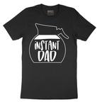 Instant Dad - Mens T-Shirt - Sizes S - 6XL