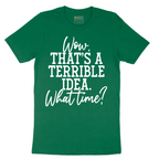 Wow Thats A Terrible Idea - Mens T-Shirt - Sizes S - 6XL