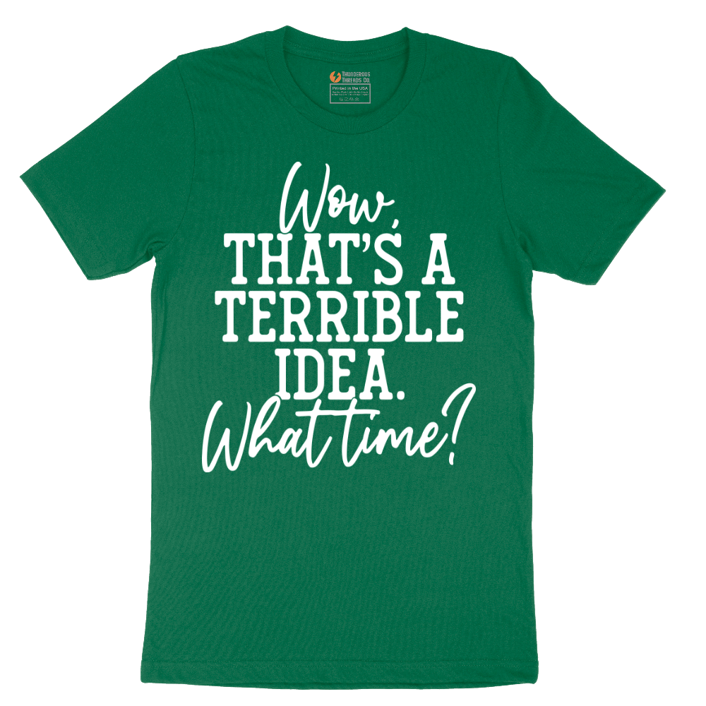 Wow Thats A Terrible Idea - Mens T-Shirt - Sizes S - 6XL