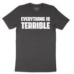 Everything is Terrible - Mens T-Shirt - Sizes S - 6XL