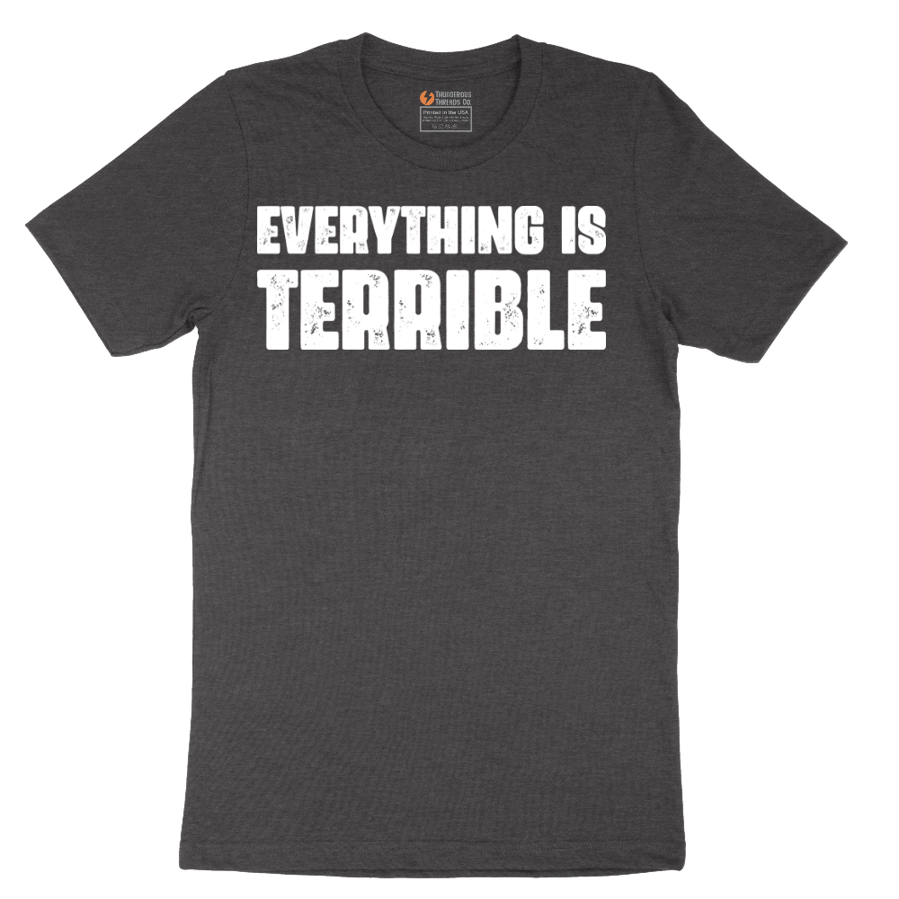 Everything is Terrible - Mens T-Shirt - Sizes S - 6XL