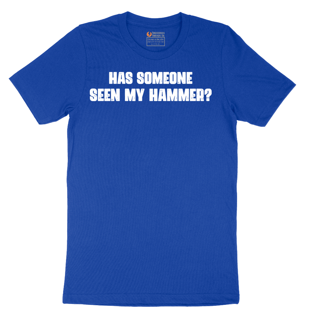 Has Someone Seen My Hammer - Mens T-Shirt - Sizes S - 6XL