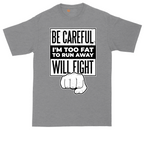Be Careful I'm Too Fat to Run Away | Mens Tall T-Shirt