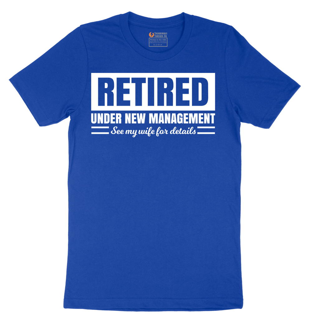 Retired Under New Management See My Wife for Details - Mens T-Shirt - Sizes S - 6XL