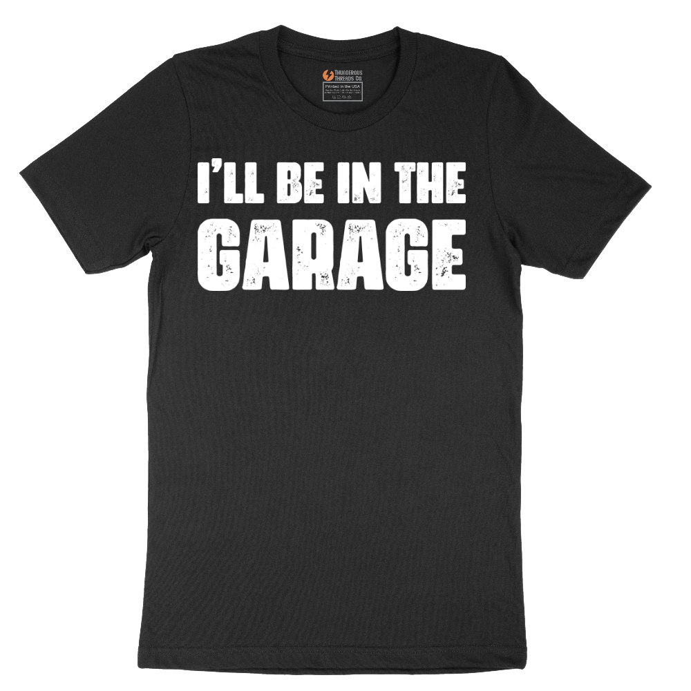 I'll Be in the Garage - Mens T-Shirt - Sizes S - 6XL