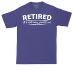 Retired Its Not My Problem | Mens Tall T-Shirt