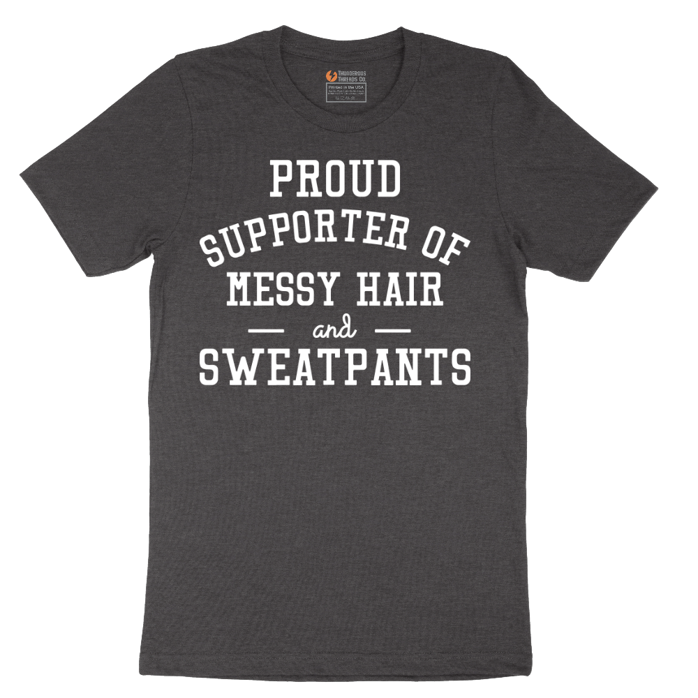 Proud Supporter of Messy Hair and Sweatpants - Mens T-Shirt - Sizes S - 6XL