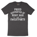 Proud Supporter of Messy Hair and Sweatpants - Mens T-Shirt - Sizes S - 6XL