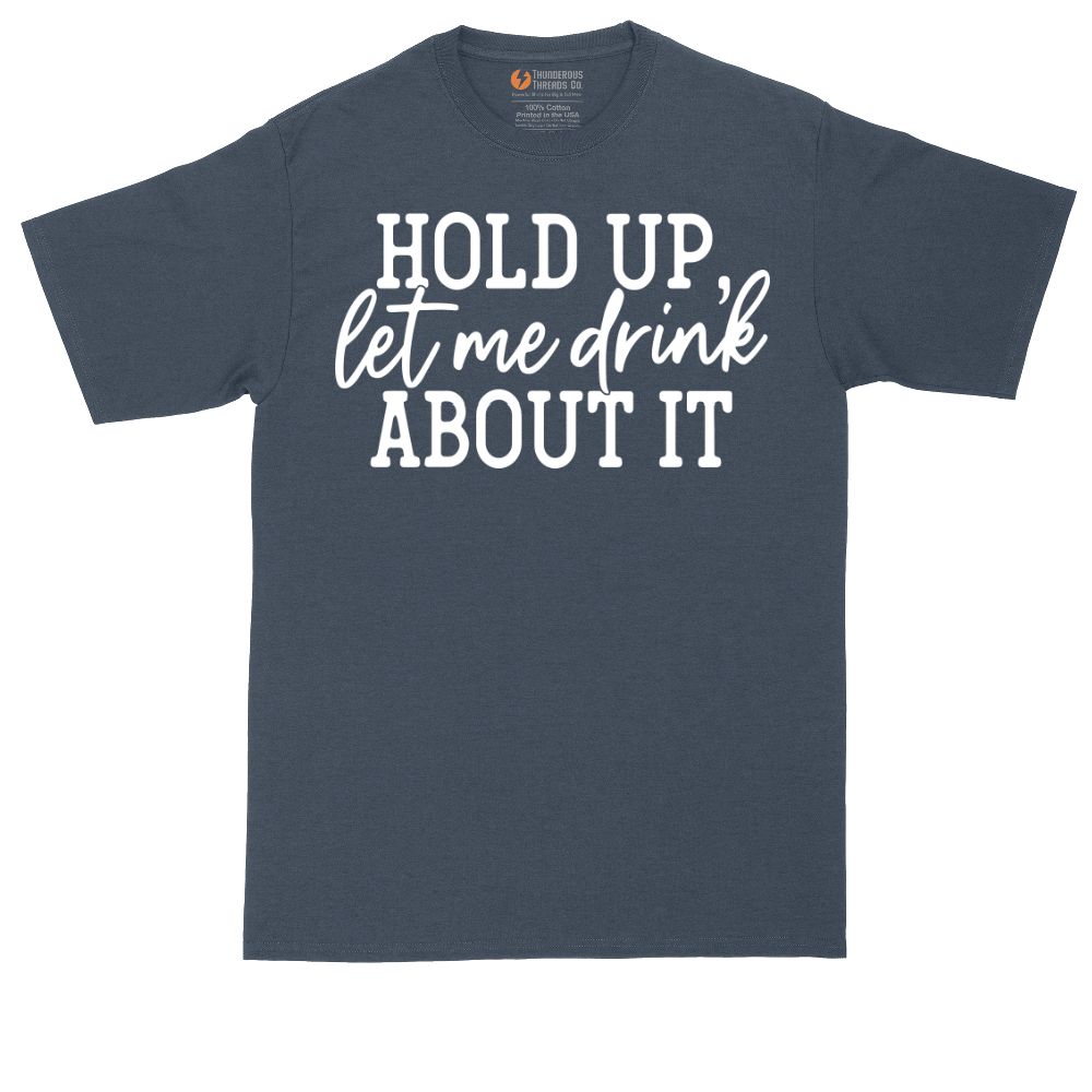 Hold Up Let Me Drink About It | Mens Tall T-Shirt