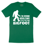 I'm Done Adulting Lets Go Find Bigfoot - Mens T-Shirt - Sizes S - 6XL