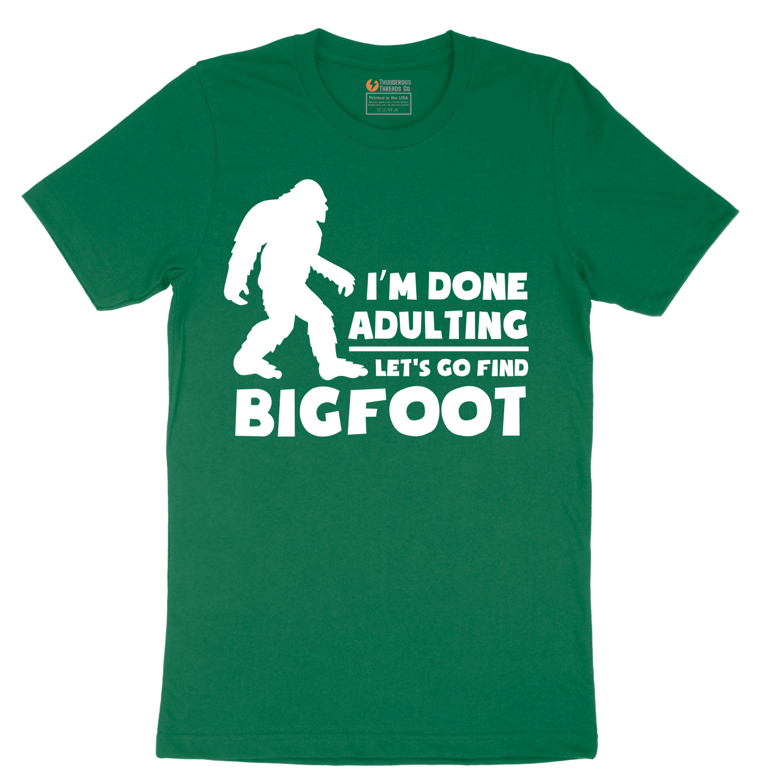 I'm Done Adulting Lets Go Find Bigfoot - Mens T-Shirt - Sizes S - 6XL