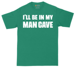 I'll Be in My Man Cave | Mens Tall T-Shirt