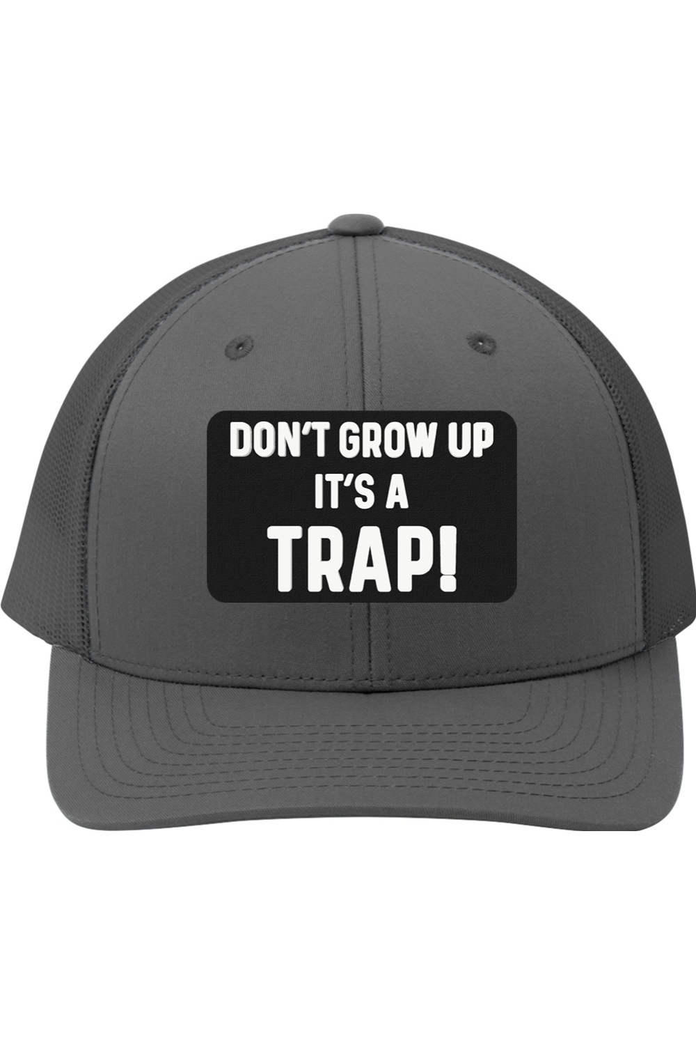 Don't Grow Up It's a Trap - 3D Patch Trucker Hat