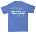 Life is Full of Important Choices | Mens Tall T-Shirt