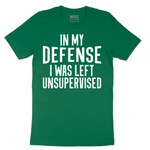 In My Defense I was Left Unsupervised - Mens T-Shirt - Sizes S - 6XL