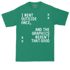 I Went Outside Once and the Graphics Weren't that Good | Mens Tall T-Shirt