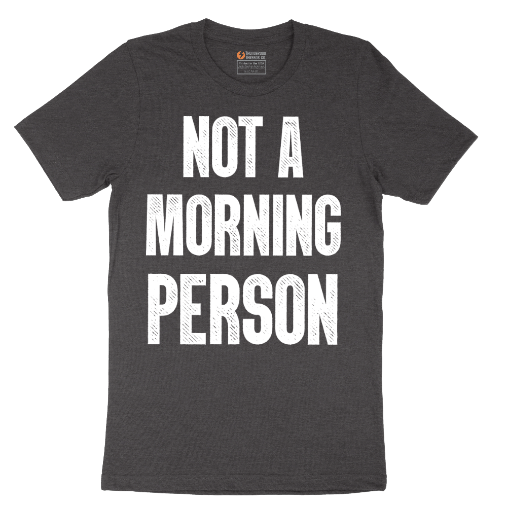 Not a Morning Person - Mens T-Shirt - Sizes S - 6XL