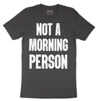 Not a Morning Person - Mens T-Shirt - Sizes S - 6XL