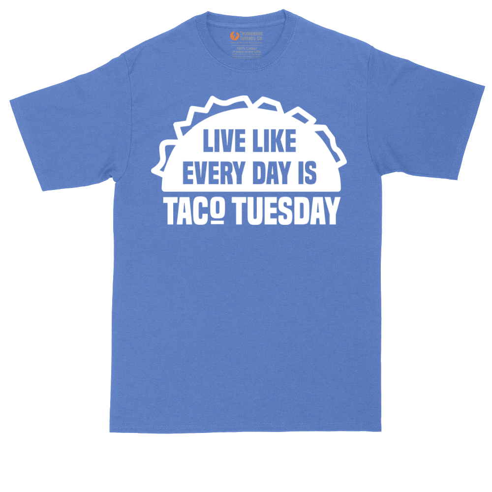 Live Like Every Day is Taco Tuesday | Mens Tall T-Shirt